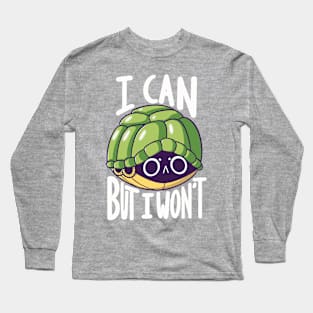 I can but I won't Long Sleeve T-Shirt